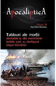 Tablouri ale morții: atentatele și alte evenimente teribile care au desfigurat chipul României - Boerescu Dan-Silviu